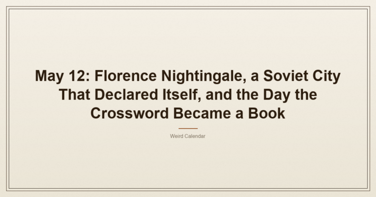 May 12: Florence Nightingale, A Soviet City That Declared Itself, And The Day The Crossword Became A Book