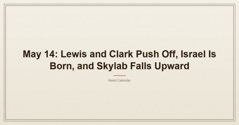 May 14: Lewis And Clark Push Off, Israel Is Born, And Skylab Falls Upward