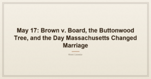 May 17: Brown v. Board, the Buttonwood Tree, and the Day Massachusetts Changed Marriage