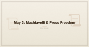 May 3: Machiavelli, the Constitution Nobody Remembers, and the Day We Agreed the Press Should Be Free