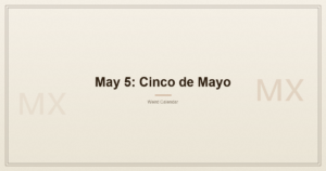 May 5: Cinco de Mayo, Napoleon's Last Word, and the World's Most Misunderstood Holiday