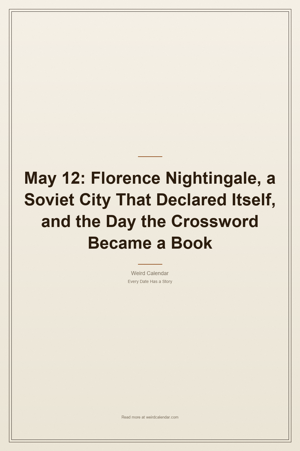 May 12: Florence Nightingale, a Soviet City That Declared Itself, and the Day the Crossword Became a Book — Pinterest Pin