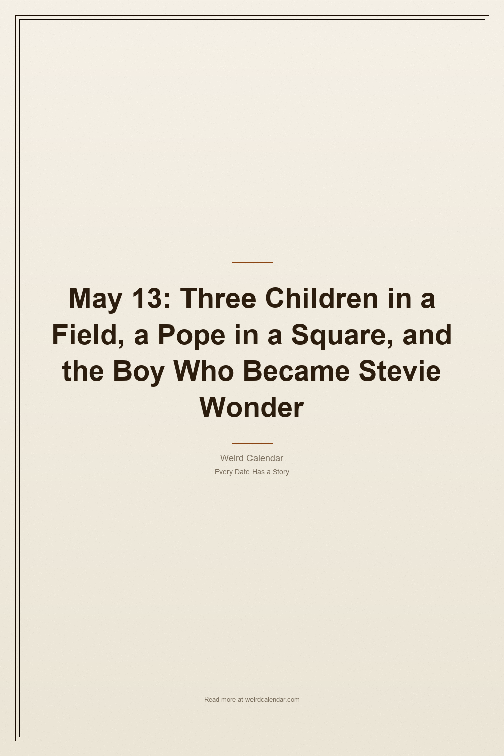 May 13: Three Children in a Field, a Pope in a Square, and the Boy Who Became Stevie Wonder — Pinterest Pin