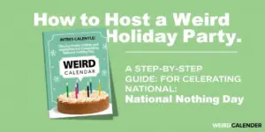 How to Host a Weird Holiday Party: A Step-by-Step Guide for Celebrating National Nothing Day